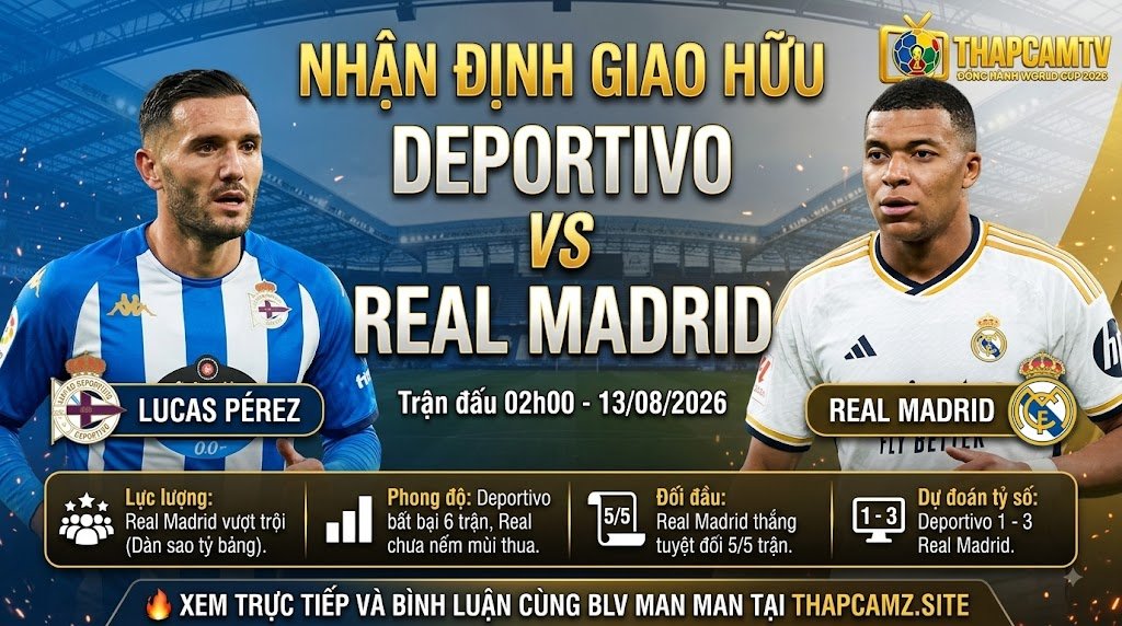 Hình ảnh nhận định trận đấu Deportivo vs Real Madrid lúc 02h00 ngày 13/08 cùng BLV Man Man trên kênh ThapcamTV.