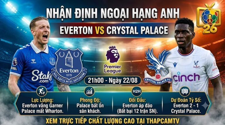 Hình ảnh nhận định bóng đá trận Everton vs Crystal Palace lúc 21h00 ngày 22/08 vòng 1 Ngoại hạng Anh cập nhật trên ThapcamTV.