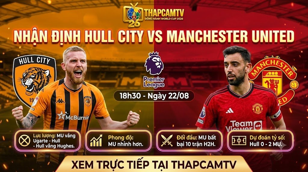 Nhận định bóng đá Hull City vs Manchester United vòng 1 Ngoại hạng Anh ngày 22/08 trên ThapcamTV.