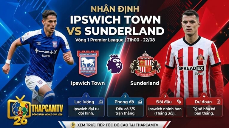 Nhận định Ipswich Town vs Sunderland ngày 22/08 vòng 1 Premier League trên Thapcamtv