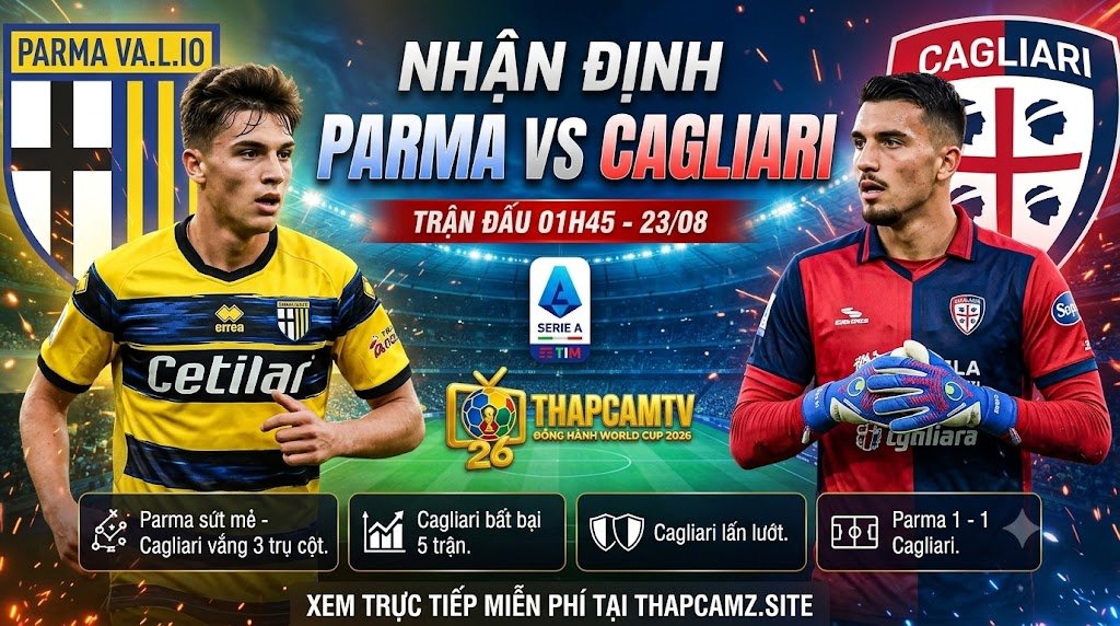 Nhận định bóng đá Parma vs Cagliari vòng 1 Serie A 2026/27 cùng chuyên gia ThapcamTV.